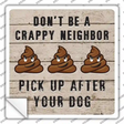 Dont Be A Crappy Neighbor Novelty Square Sticker Decal
