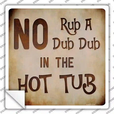 No Rub A Dub Novelty Square Sticker Decal