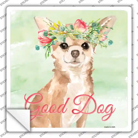 Chihuahua Good Dog Novelty Square Sticker Decal