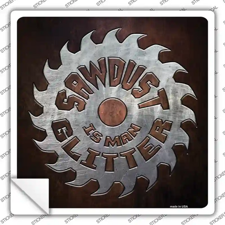 Sawdust is Mans Glitter Novelty Square Sticker Decal
