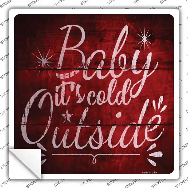 Baby Its Cold Outside Novelty Square Sticker Decal