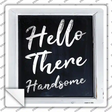 Hello There Handsome Novelty Square Sticker Decal