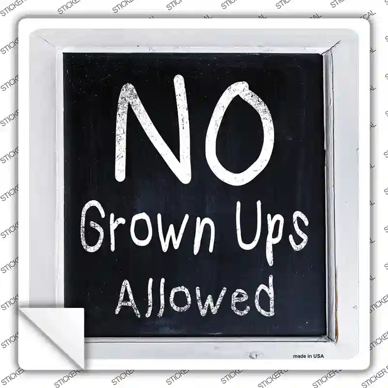 No Grown Ups Allowed Novelty Square Sticker Decal