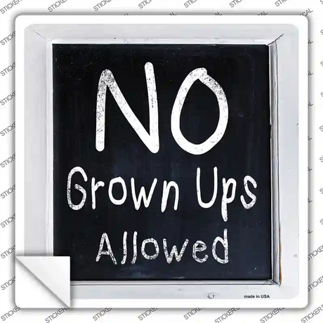 No Grown Ups Allowed Novelty Square Sticker Decal