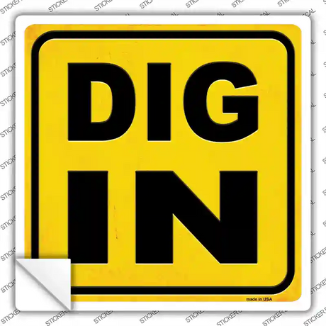 Dig In Novelty Square Sticker Decal