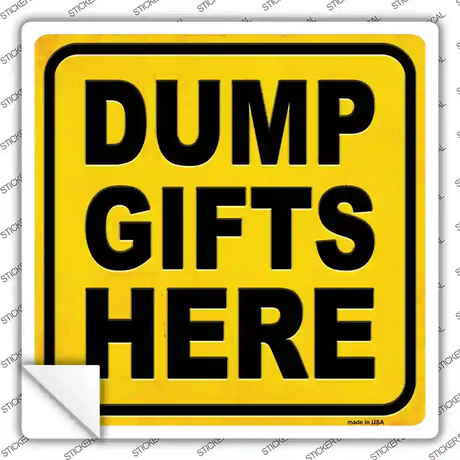 Dump Gifts Here Novelty Square Sticker Decal