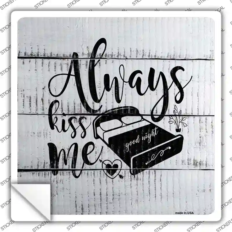 Always Kiss Me Goodnight Novelty Square Sticker Decal
