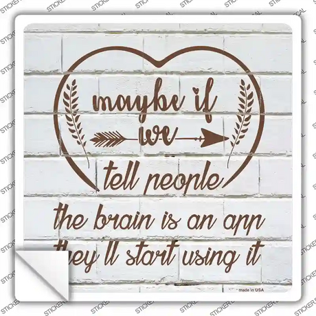 Maybe If We Tell People Novelty Square Sticker Decal