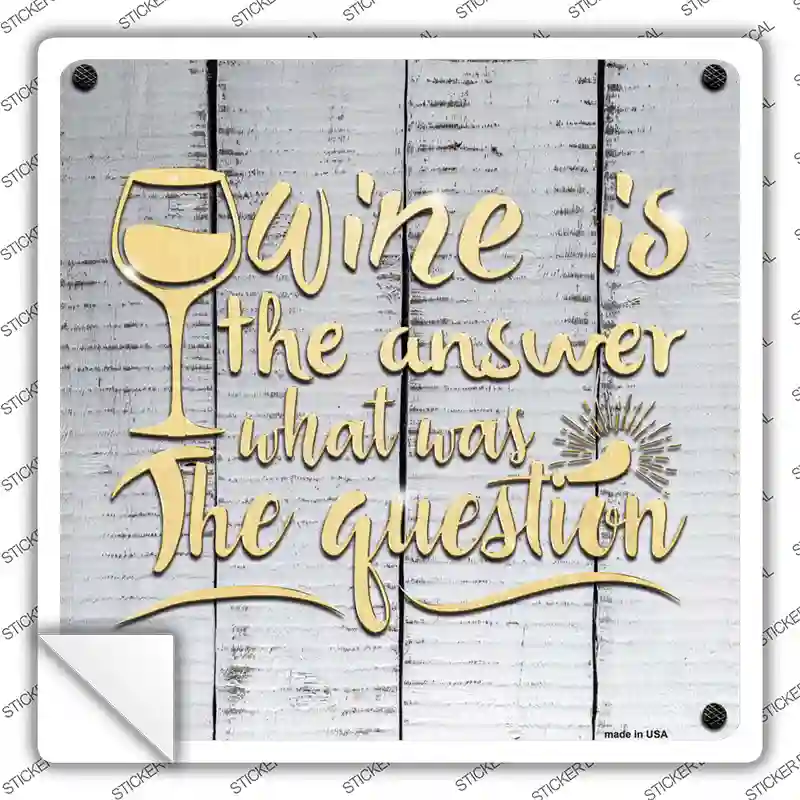 Wine Is the Answer Novelty Square Sticker Decal