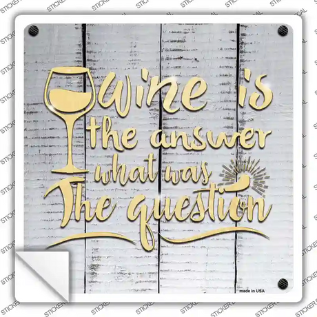Wine Is the Answer Novelty Square Sticker Decal