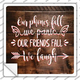 Our Friends Fall We Laugh Novelty Square Sticker Decal