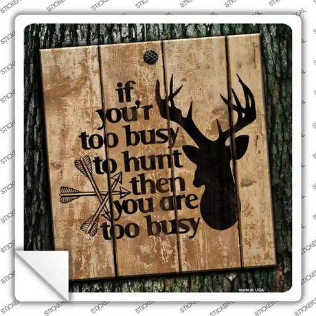 You Are Too Busy Novelty Square Sticker Decal