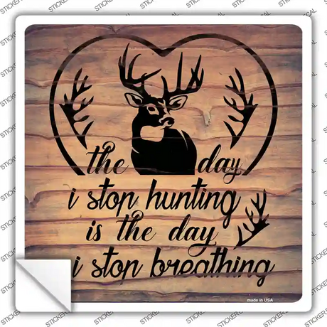 The Day I Stop Hunting Novelty Square Sticker Decal