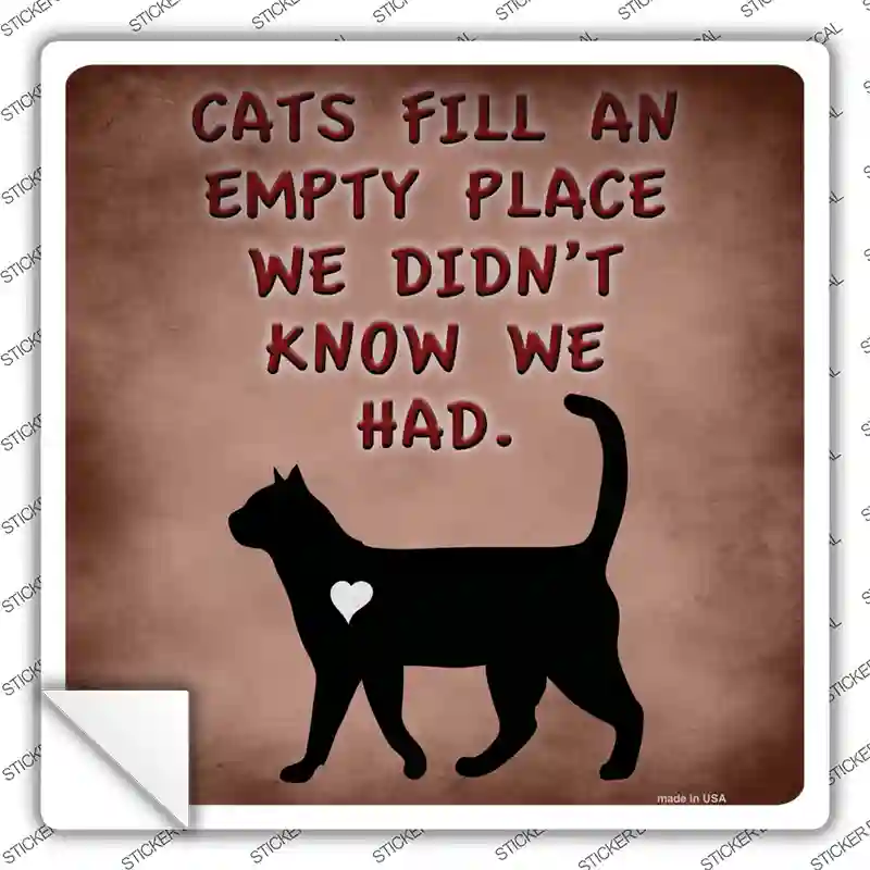 Cats Fill An Empty Place Novelty Square Sticker Decal