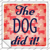 The Dog Did It Novelty Square Sticker Decal