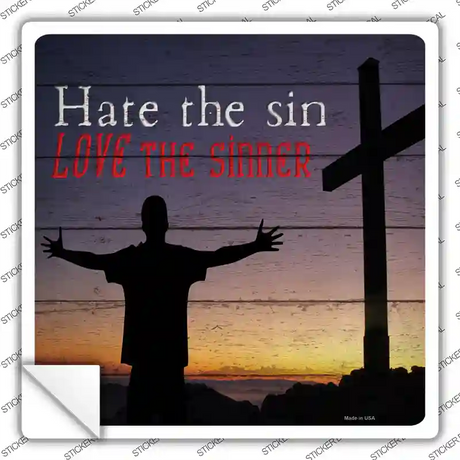 Hate Sin Love the Sinner Novelty Square Sticker Decal