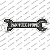 Cant Fix Stupid Silver Novelty Wrench Sticker Decal