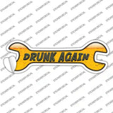 Drunk Again Novelty Wrench Sticker Decal