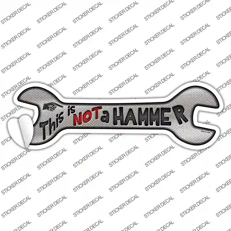 This Is Not A Hammer Novelty Wrench Sticker Decal