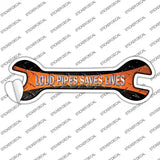 Loud Pipes Saves Lives Novelty Wrench Sticker Decal