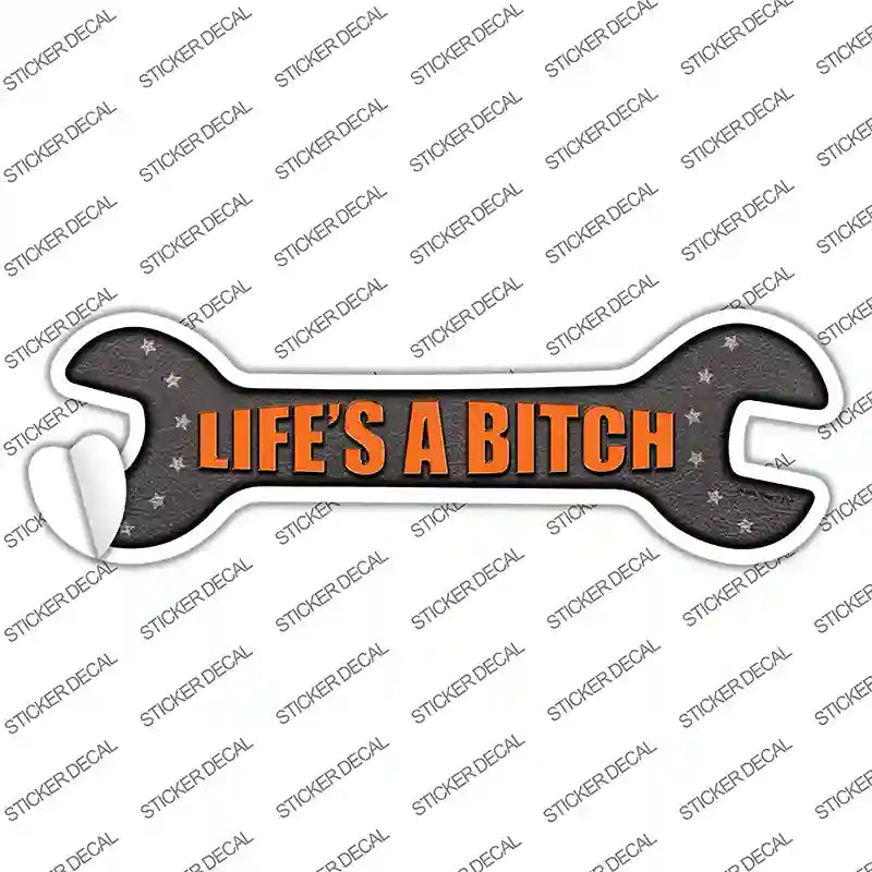 Lifes A Bitch Novelty Wrench Sticker Decal