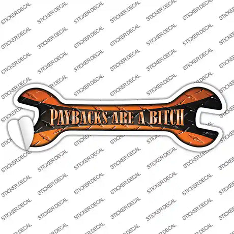 Paybacks Are A Bitch Novelty Wrench Sticker Decal