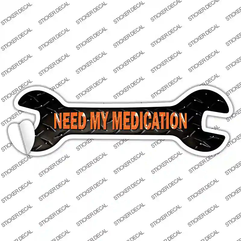 Need My Medication Novelty Wrench Sticker Decal