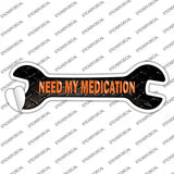 Need My Medication Novelty Wrench Sticker Decal