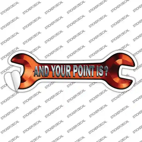And Your Point Is Novelty Wrench Sticker Decal