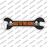 Bad To The Bone Novelty Wrench Sticker Decal