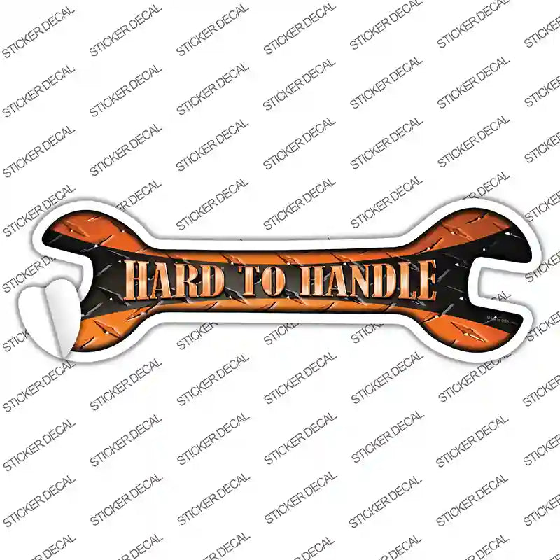 Hard To Handle Novelty Wrench Sticker Decal