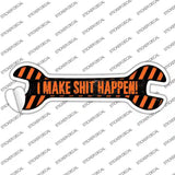 I Make Shit Happen Novelty Wrench Sticker Decal
