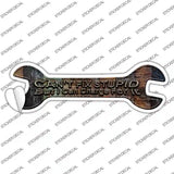 Cant Fix Stupid Novelty Wrench Sticker Decal