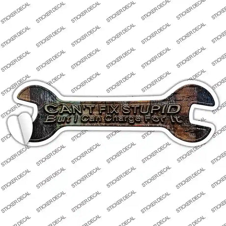 Cant Fix Stupid Novelty Wrench Sticker Decal