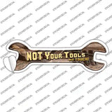 Not Your Tools Novelty Wrench Sticker Decal