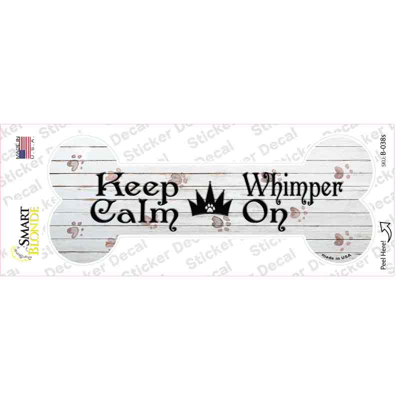 Keep Calm Whimper On Novelty Bone Sticker Decal