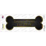 Spoiled Dogs Live Here Novelty Bone Sticker Decal
