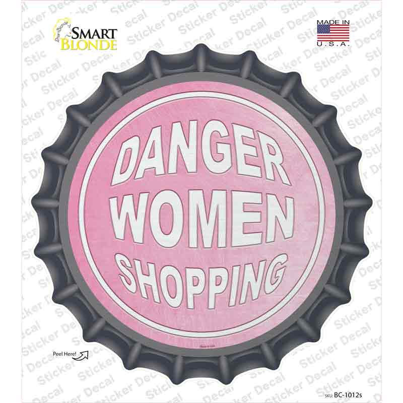 Danger Women Shopping Novelty Bottle Cap Sticker Decal