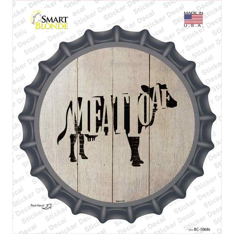 Cows Make Meatloaf Novelty Bottle Cap Sticker Decal