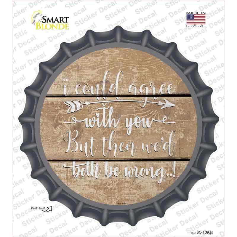 Both Be Wrong Novelty Bottle Cap Sticker Decal