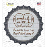Maybe If We Tell People Novelty Bottle Cap Sticker Decal
