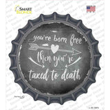 Youre Born Free Novelty Bottle Cap Sticker Decal