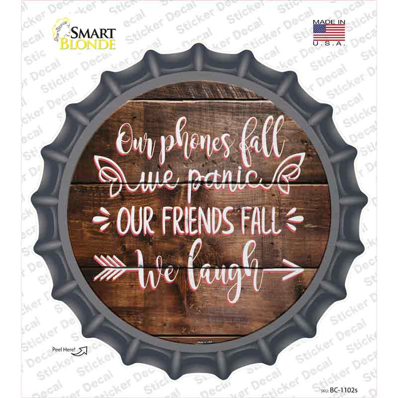 Our Friends Fall We Laugh Novelty Bottle Cap Sticker Decal