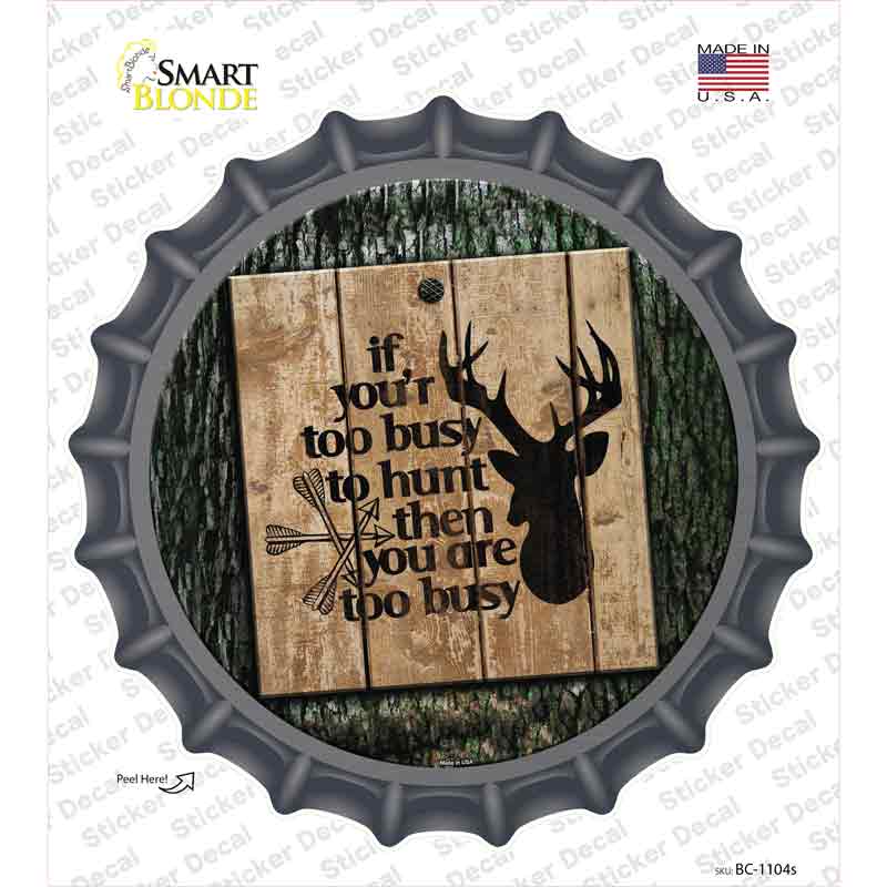 You Are Too Busy Novelty Bottle Cap Sticker Decal