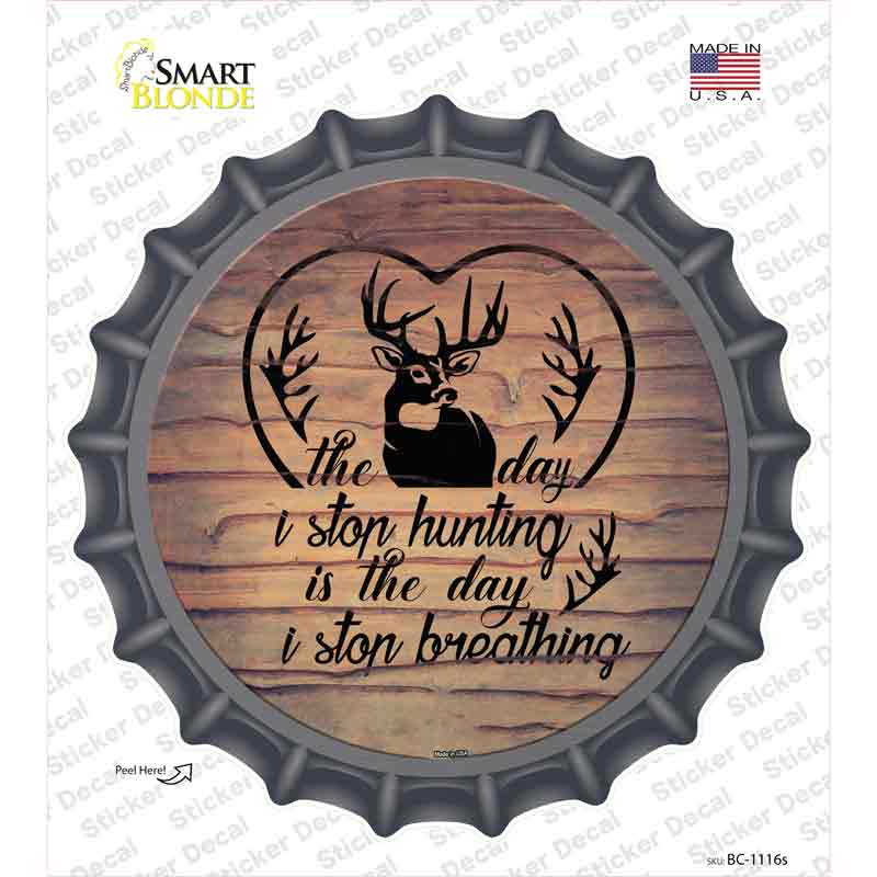 The Day I Stop Hunting Novelty Bottle Cap Sticker Decal