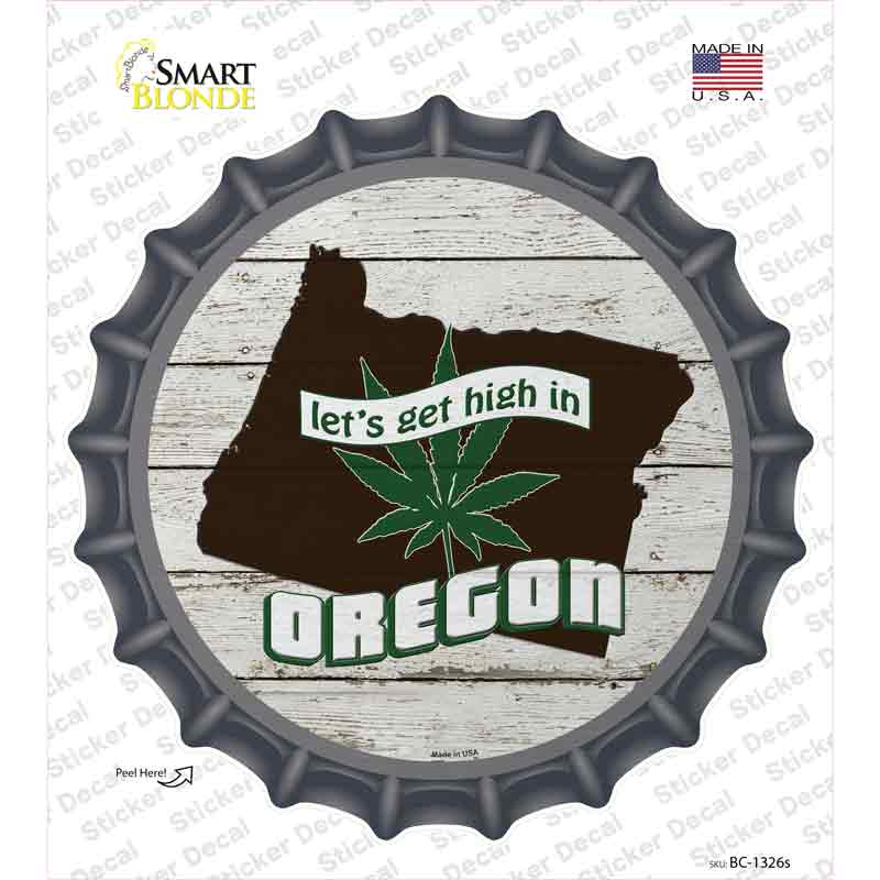 Lets Get High In Oregon Novelty Bottle Cap Sticker Decal