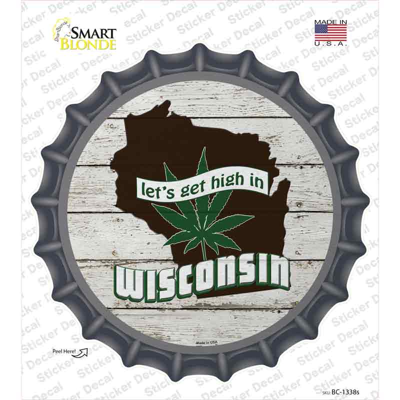 Lets Get High In Wisconsin Novelty Bottle Cap Sticker Decal