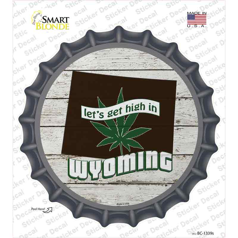 Lets Get High In Wyoming Novelty Bottle Cap Sticker Decal