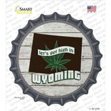 Lets Get High In Wyoming Novelty Bottle Cap Sticker Decal