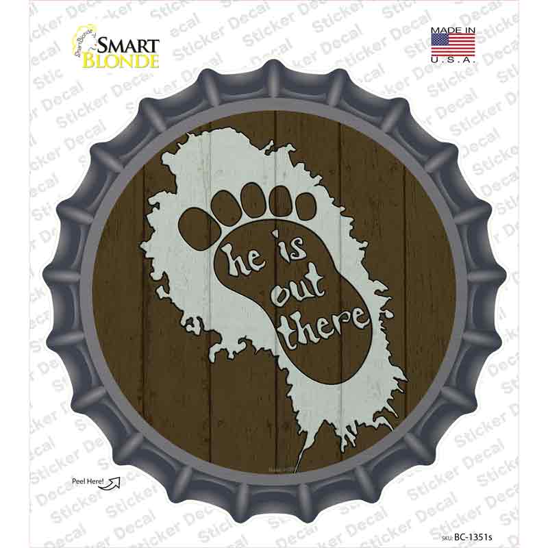 He Is Out There Novelty Bottle Cap Sticker Decal